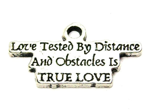 Love Tested By Distance And Obstacles Is True Love Genuine American Pewter Charm