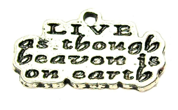 Live As Though Heaven Is On Earth Genuine American Pewter Charm