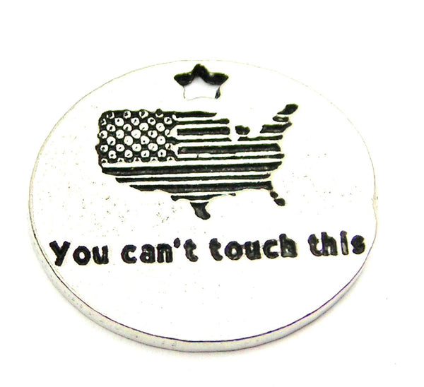 You Can't Touch This America Genuine American Pewter Charm