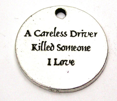 A Careless Driver Killed Someone I Love Genuine American Pewter Charm