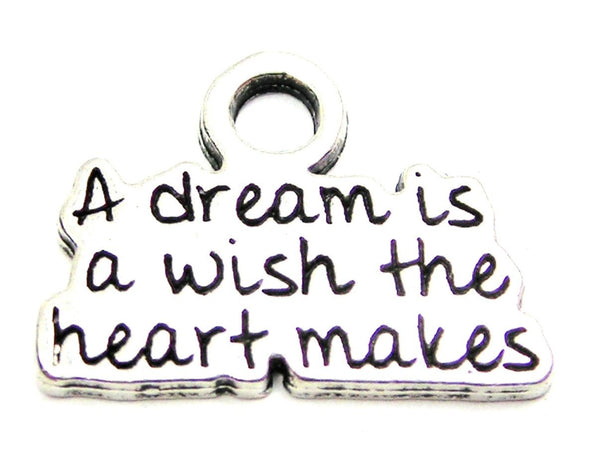 A Dream Is A Wish The Heart Makes Genuine American Pewter Charm