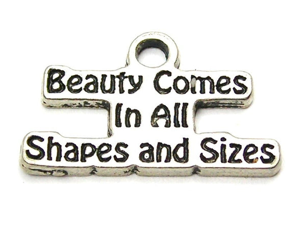 Beauty Comes In All Shapes And Sizes Genuine American Pewter Charm