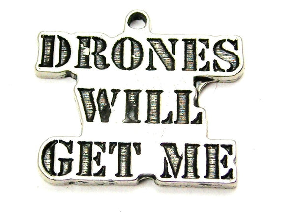 Drones Will Get Me Genuine American Pewter Charm