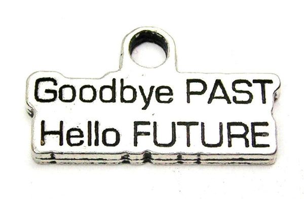Goodbye Past Hello Future Genuine American Pewter Charm