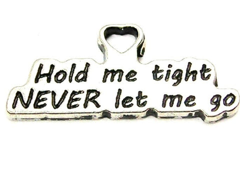 Hold Me Tight Never Let Me Go Genuine American Pewter Charm