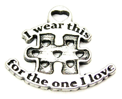 I Wear This Puzzle Piece For The One I Love Genuine American Pewter Charm