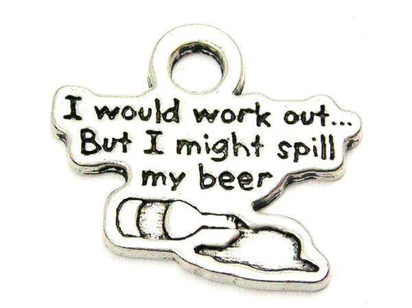 I Would Work Out But I Might Spill My Drink Genuine American Pewter Charm