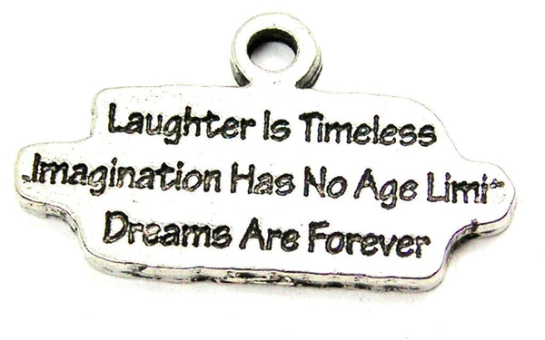 Laughter Is Timeless Imagination Had No Age Limit Dreams Are Forever Genuine American Pewter Charm