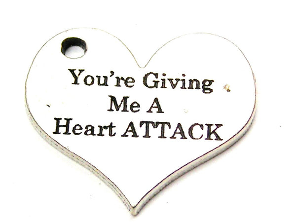 You're Giving Me A Heart Attack Genuine American Pewter Charm