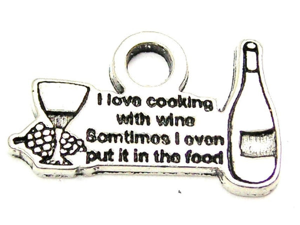 I Love Cooking With Wine Sometimes I Ever Put It In The Food Genuine American Pewter Charm