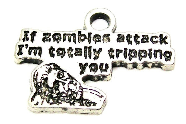 If Zombies Attack I'm Totally Tripping You Genuine American Pewter Charm