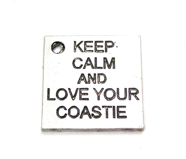 Keep Calm And Love Your Coastie Genuine American Pewter Charm
