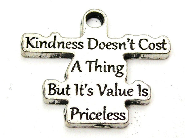 Kindness Doesn't Cost A Thing But It's Value Is Priceless Genuine American Pewter Charm