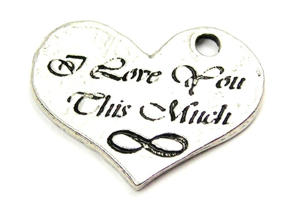 I Love You This Much Infinity Genuine American Pewter Charm