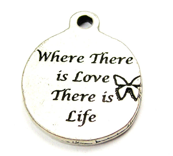 Where There Is Love There Is Life Genuine American Pewter Charm