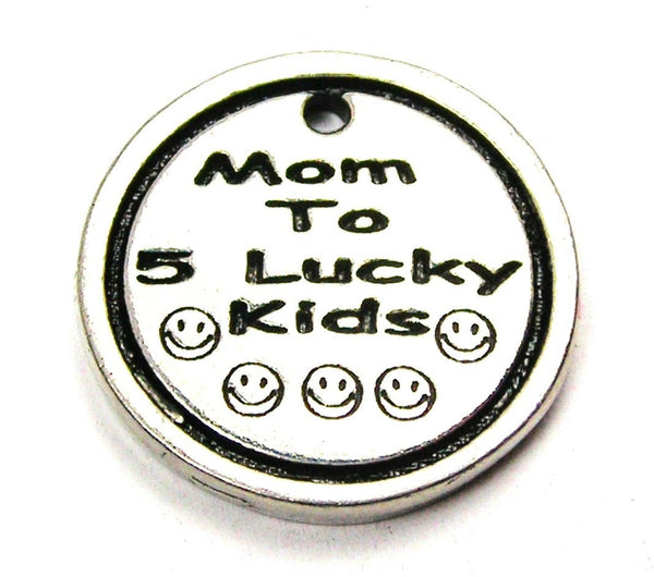 Mom To 5 Lucky Kids Genuine American Pewter Charm