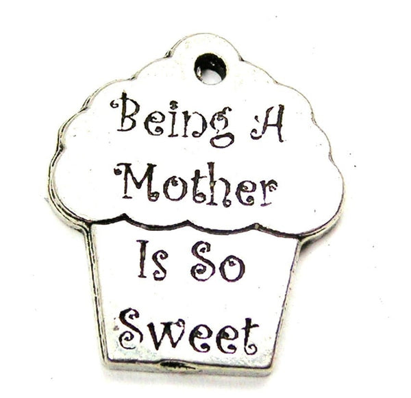 Being A Mother Is So Sweet Genuine American Pewter Charm