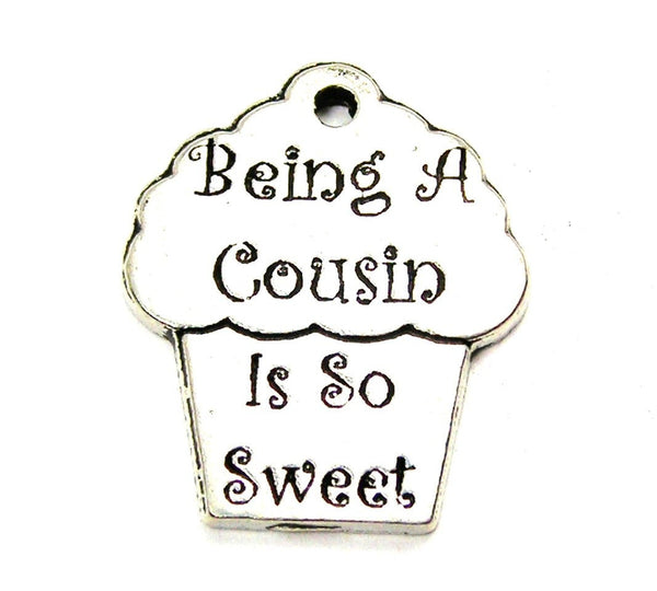 Being A Cousin Is So Sweet Genuine American Pewter Charm