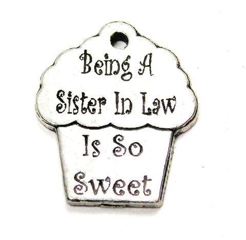 Being A Sister In Law Is So Sweet Genuine American Pewter Charm