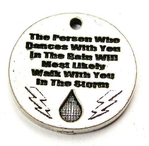 The Person Who Dances With You In The Rain Will Most Likely Walk With You In The Storm Genuine American Pewter Charm