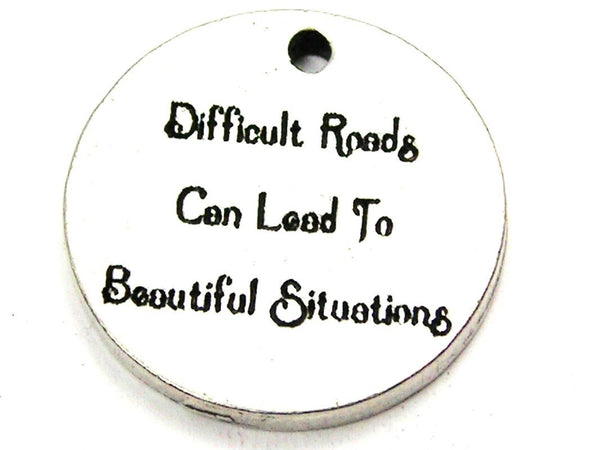 Difficult Roads Can Lead To Beautiful Situations Genuine American Pewter Charm