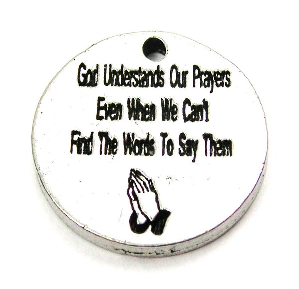God Understands Our Prayers Even When We Can't Find The Words To Say Them Genuine American Pewter Charm