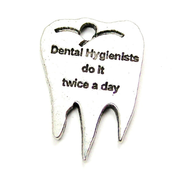 Dental Hygienists Do It Twice A Day Genuine American Pewter Charm