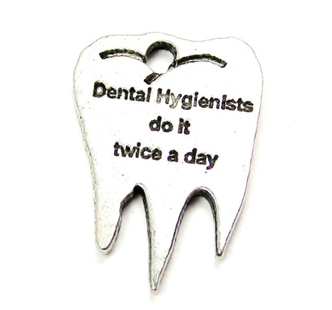 Dental Hygienists Do It Twice A Day Genuine American Pewter Charm