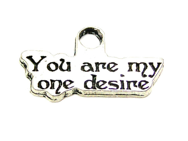 You Are My One Desire Genuine American Pewter Charm