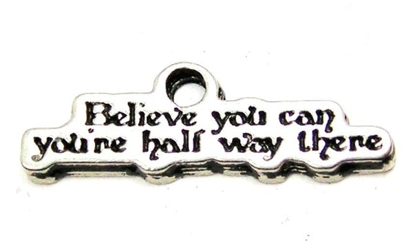 Believe You Can You're Half Way There Genuine American Pewter Charm