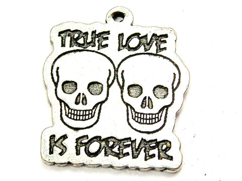 True Love Is Forever With Skulls Genuine American Pewter Charm