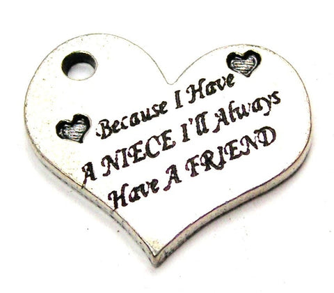 Because I Have A Niece Ill Always Have A Friend Genuine American Pewter Charm