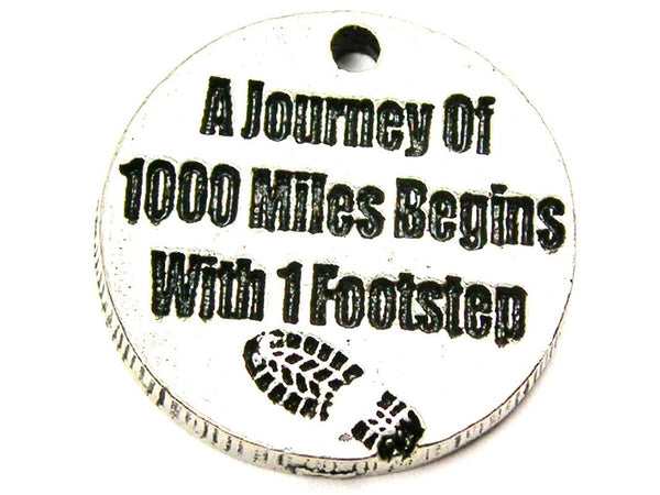 A Journey Of 1000 Miles Being With 1 Footstep Genuine American Pewter Charm