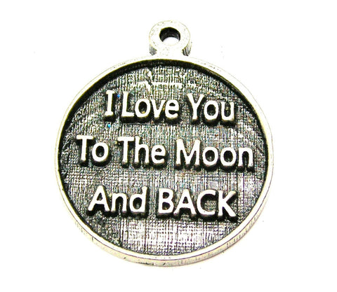 I Love You To The Moon And Back Deep Circle Genuine American Pewter Charm