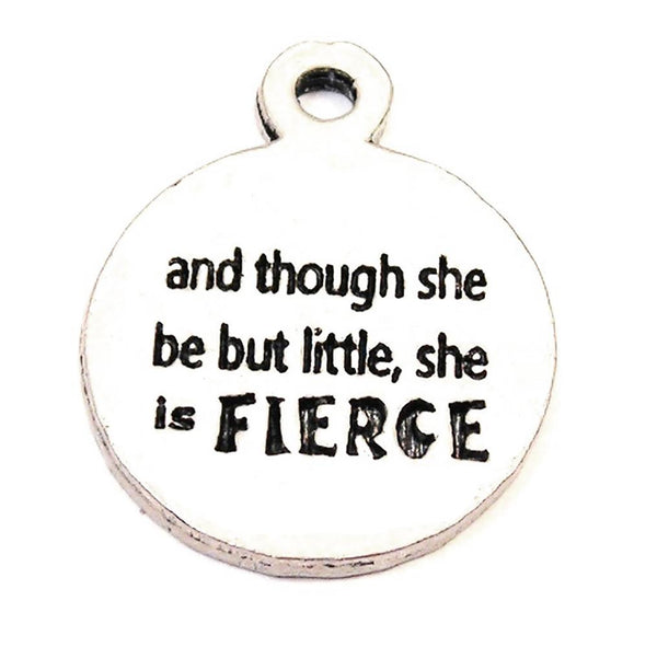 And Though She Be But Little She Is Fierce Genuine American Pewter Charm