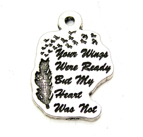 Your Wings Were Ready But My Heart Was Not Genuine American Pewter Charm
