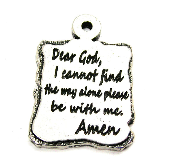 Dear God I Cannot Find The Way Alone Please Be With Me Amen Genuine American Pewter Charm