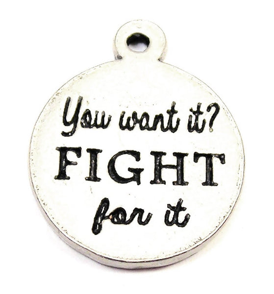 You Want It Fight For It Genuine American Pewter Charm