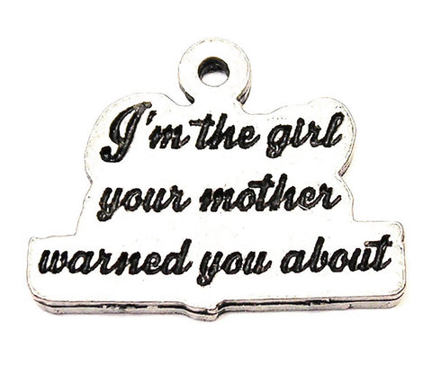 I'm The Girl Your Mother Warned You About Genuine American Pewter Charm