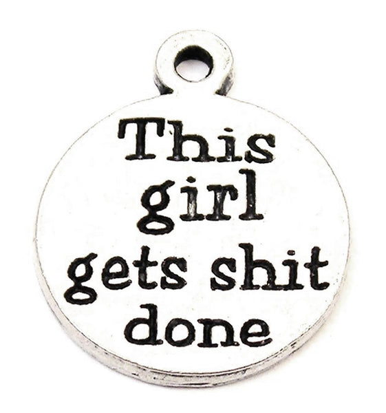 This Girl Gets Sh*t Done Genuine American Pewter Charm