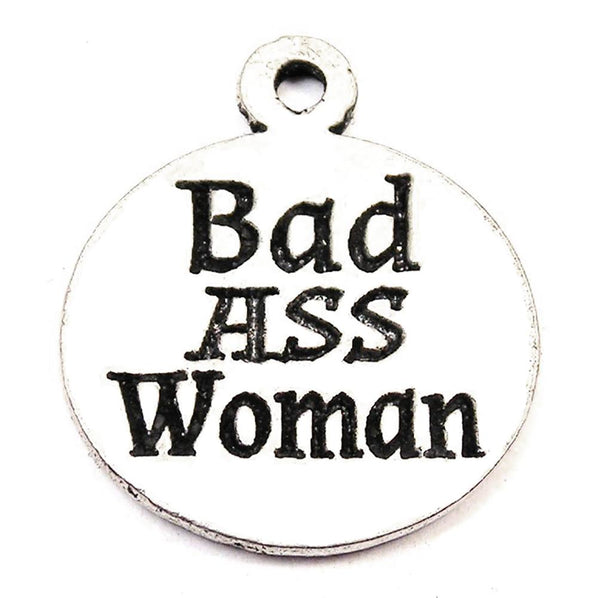 Bad A$$ Woman Genuine American Pewter Charm