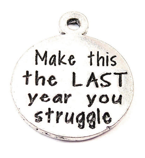 Make This The Last Year You Struggle Genuine American Pewter Charm