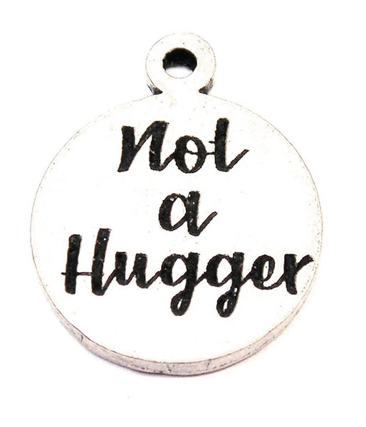 Not A Hugger Genuine American Pewter Charm