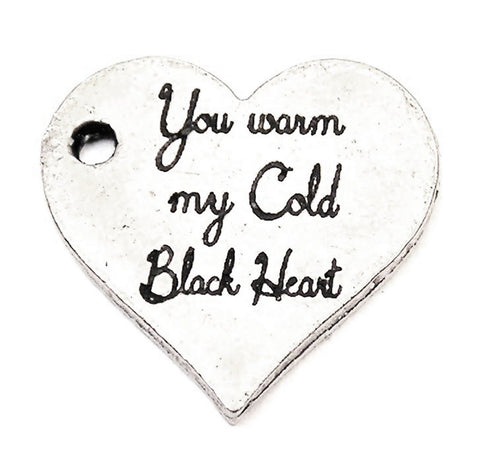 You Warm My Cold Black Heart Genuine American Pewter Charm