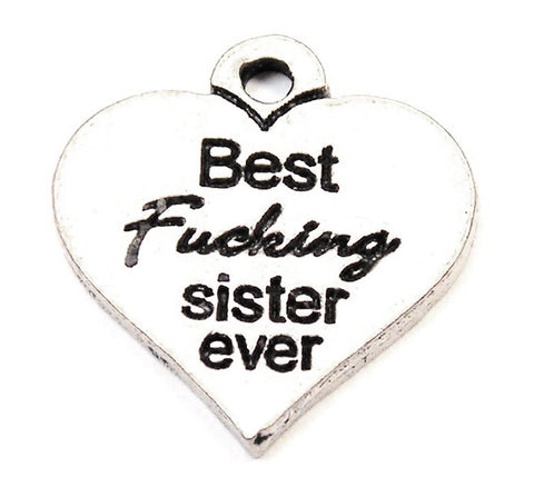 Best F*cking Sister Ever Genuine American Pewter Charm