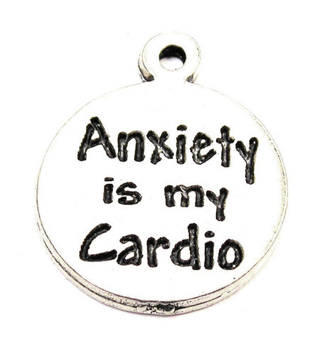 Anxiety Is My Cardio Genuine American Pewter Charm