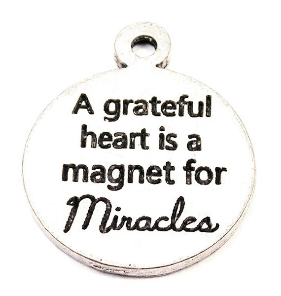 A Grateful Heart Is A Magnet For Miracles Genuine American Pewter Charm