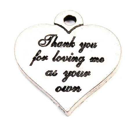 Thank You For Loving Me As Your Own Genuine American Pewter Charm