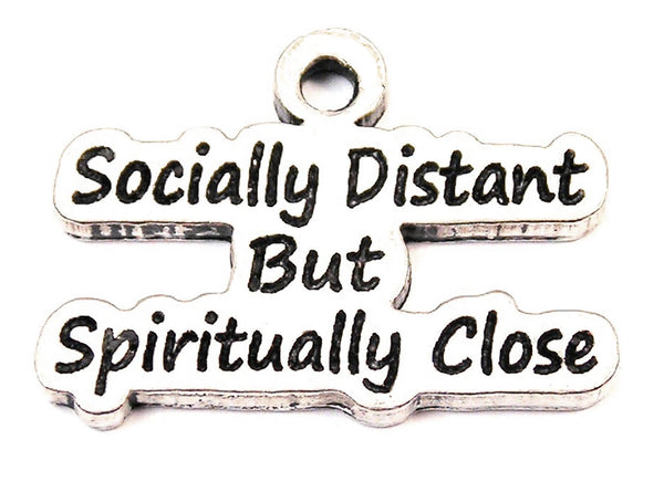 Socially Distant But Spiritually Close Genuine American Pewter Charm
