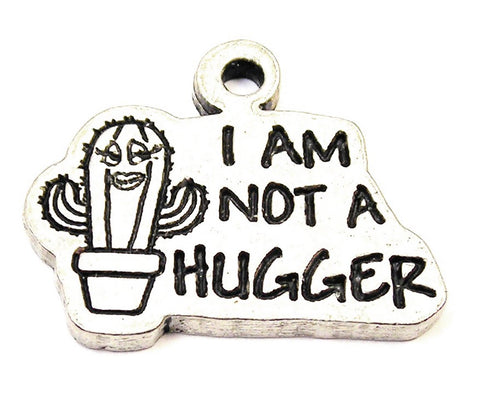 I Am Not A Hugger Cactus Genuine American Pewter Charm